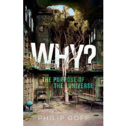 Why? The Purpose of the Universe Hardback