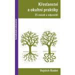 Křesťanství a okultní praktiky - 25 otázek a odpovědí - Vojtěch Kodet – Hledejceny.cz