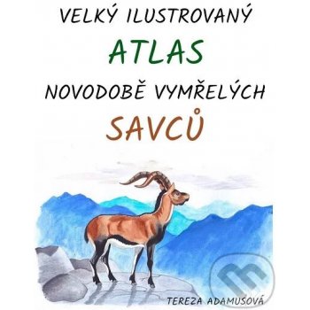 Velký ilustrovaný atlas novodobě vymřelých savců - Tereza Adamusová