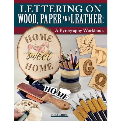 Lettering on Wood, Paper, and Leather: A Pyrography Workbook (Irish Lora S.)(Paperback) – Zboží Mobilmania