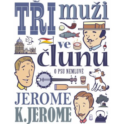 Tři muži ve člunu o psu nemluvě - Jerome Klapka Jerome – Hledejceny.cz