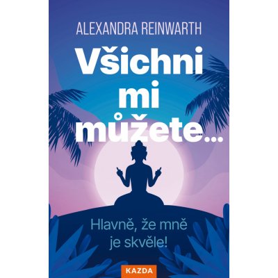 Alexandra Reinwarth Všichni mi můžete… Hlavně, že mně je skvěle! Provedení: – Zboží Dáma