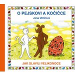 O pejskovi a kočičce - Jak slavili Velikonoce - Uhlířová Jana – Zboží Mobilmania