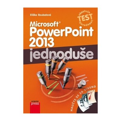 Microsoft PowerPoint 2013: Jednoduše - Eliška Roubalová – Hledejceny.cz