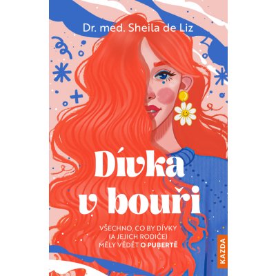 Dívka v bouři - Všechno, co by dívky (a jejich rodiče) měly vědět o pubertě - de Liz Sheila – Hledejceny.cz