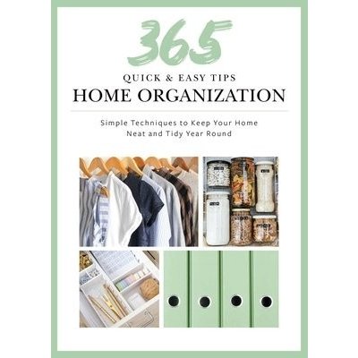 365 Quick & Easy Tips: Home Organization: Simple Techniques to Keep Your Home Neat and Tidy Year Round Weldon OwenPevná vazba – Zbozi.Blesk.cz