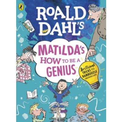 Roald Dahl's Matilda's How to be a Genius - Brilliant Tricks to Bamboozle Grown-Ups Dahl RoaldPaperback – Zbozi.Blesk.cz