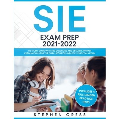 SIE Exam Prep 2021-2022: SIE Study Guide with 300 Questions and Detailed Answer Explanations for the FINRA Securities Industry Essentials Exam Cress StephenPaperback