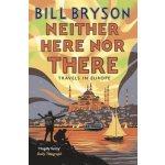 Neither Here, Nor There: Travels in Europe - P... - Bill Bryson – Zboží Dáma Neither Here, Nor There: Travels in Europe - P... - Bill Bryson – Zboží Dáma