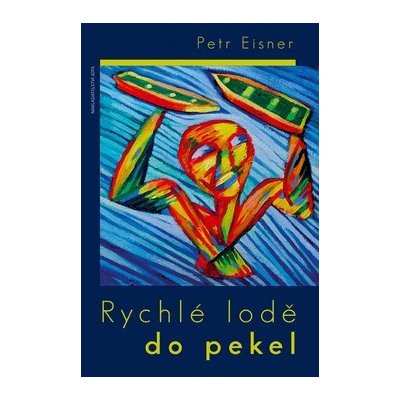 Rychlé lodě do pekel - Eisner, Petr, Pevná vazba vázaná – Hledejceny.cz