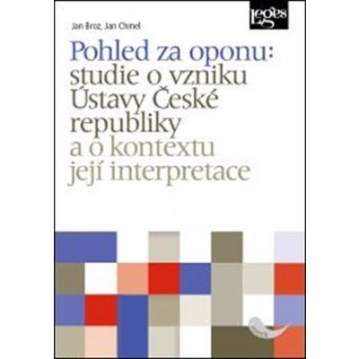 Pohled za oponu: studie o vzniku Ústavy České republiky a o kontextu její interpretace - BROZ JAN, CHMEL JAN