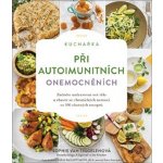 Kuchařka při autoimunitních onemocněních - Začněte uzdravovat své tělo a zbavte se chronických nemocí se 100 chutných receptů - Tiggelenová Sophie Van – Hledejceny.cz