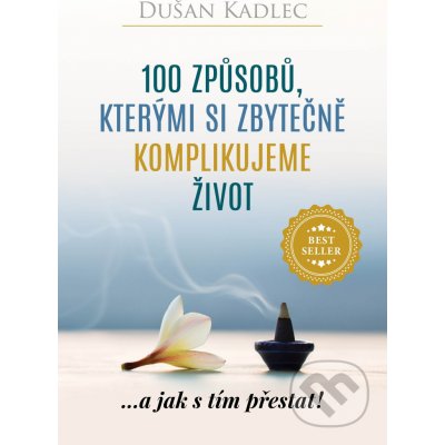 100 způsobů, kterými si zbytečně komplikujeme život - Dušan Kadlec – Zboží Mobilmania