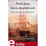 První žena, která obeplula svět. Dvacet portrétů pozoruhodných žen - Karel Kýr – Hledejceny.cz