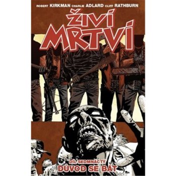 Živí mrtví 17 - Důvod se bát – Kirkman Robert, Adlard Charlie, Rathburn Cliff