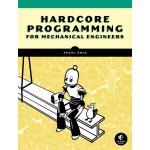 Hardcore Programming for Mechanical Engineers - Angel Sola Orbaiceta – Hledejceny.cz