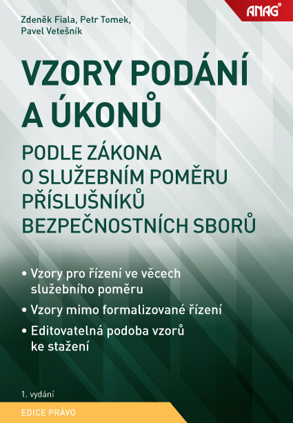 ANAG Vzory podání a úkonů podle zákona o služebním poměru příslušníků bezpečnostních sborů - TOMEK Petr JUDr., FIALA Zdeněk doc. JUDr. PhDr. Ph.D., VETEŠNÍK Pavel JUDr. Bc. Ph.D.