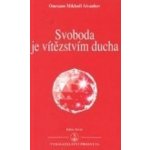 Aivanhov Omraam Mikhaël - Svoboda je vítězstvím ducha – Hledejceny.cz