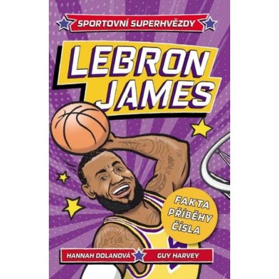 Sportovní superhvězdy: LeBron / Fakta, příběhy, čísla – Hledejceny.cz