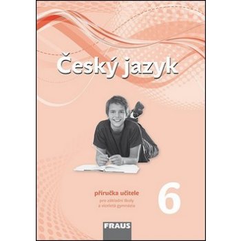 Český jazyk 6.r.ZŠ a prima víceletého gymnázia-příručka pro učitele Krausová,Teršová