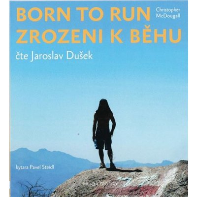 Born to Run Zrozeni k běhu Jaroslav Dušek; Christopher McDougall Médium – Hledejceny.cz