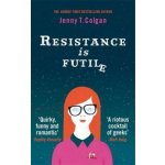 Resistance Is Futile - Jenny T. Colgan – Hledejceny.cz