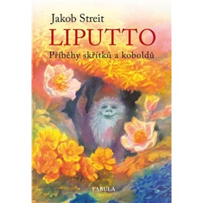 Liputto. Příběhy skřítků a koboldů - Jakob Streit - Poznání – Hledejceny.cz