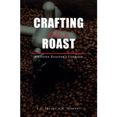 Crafting The Roast: The Coffee Roaster's Logbook Irving E. C.Paperback – Zbozi.Blesk.cz