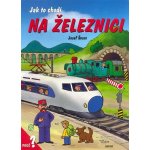 Jak to chodí na železnici - Dana Winklerová, Josef Švarc – Hledejceny.cz