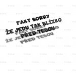 E-cut.cz Samolepka Fakt sorry že jedu tak blízko před tebou - 25x8 cm – Zboží Mobilmania