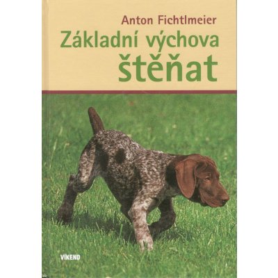 Základní výchova štěňat - Anton Fichtlmeier – Hledejceny.cz