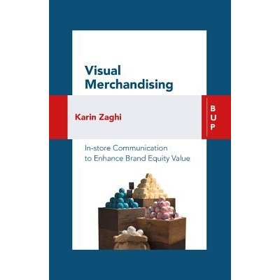 Visual Merchandising: In-Store Communication to Enhance Customer Value Zaghi KarinPaperback – Zboží Mobilmania