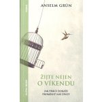 Žijte nejen o víkendu - Jak práce dokáže proměnit náš život - Anselm Grün – Hledejceny.cz