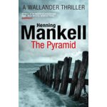 The Pyramid: Kurt Wallander: Kurt Wallander 0... - Henning Mankell , Ebba Segerbe – Sleviste.cz