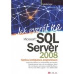 Jak vyzrát na MS SQL Server 08 Lacko, Lubor – Sleviste.cz