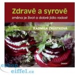 Zdravě a syrově. změna je život a dobré jídlo radost - Radmila Zrůstková - Eminent – Hledejceny.cz