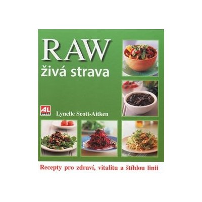 RAW živá strava - recepty pro zdraví, vitalitu a štíhlou linii - Aitken Lynelle Scott