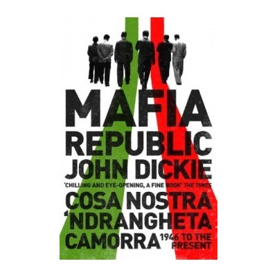 Italy's Criminal Curse. Cosa... - John Dickie - Mafia Republic – Zboží Mobilmania