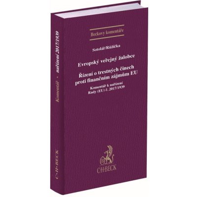 Evropský veřejný žalobce Řízení o trestných činech proti finančním zájmům EU - Komentář - Miroslav Růžička, JUDr. Alexander Sotolář – Zbozi.Blesk.cz