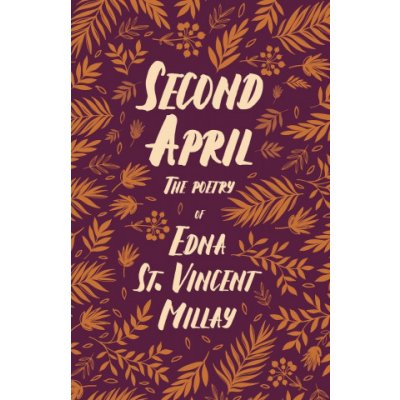 Second April - The Poetry of Edna St. Vincent Millay;With a Biography by Carl Van Doren – Hledejceny.cz