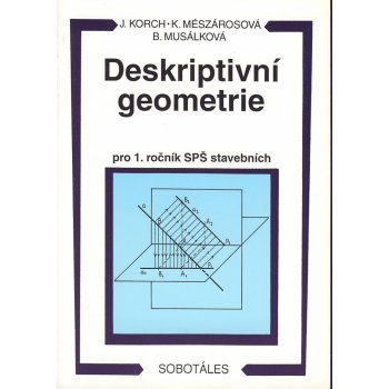 Deskriptivní geometrie - Ján Korch, Katarína Mészárosová, Bohdana Musálková