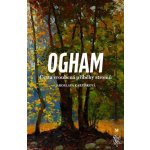 Ogham. Cesta vroubená příběhy stromů - Jaroslava Karpíšková – Hledejceny.cz