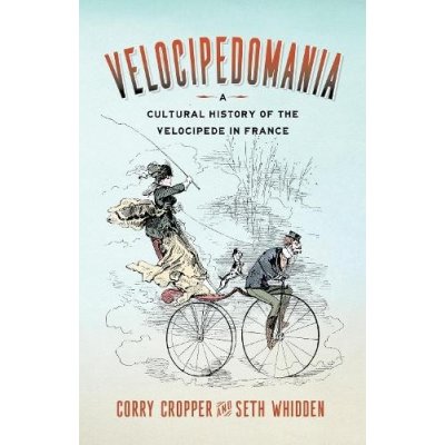 Velocipedomania: A Cultural History of the Velocipede in France Cropper CorryPaperback – Hledejceny.cz