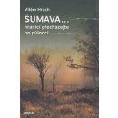 Šumava… hranici přecházejte po půlnoci - Vilém Hrach