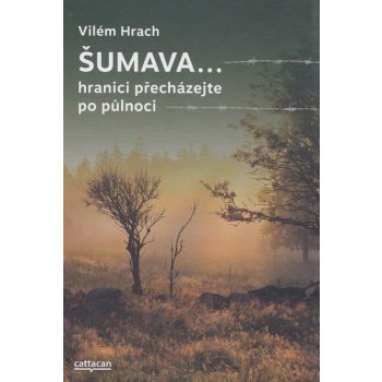 Šumava… hranici přecházejte po půlnoci - Vilém Hrach