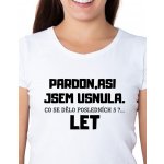 Dámské tričko Pardon asi jsem usnula Co se dělo posledních 5 let Černá – Sleviste.cz