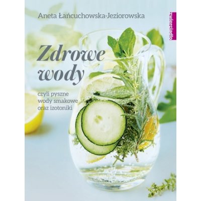 ZDROWE WODY CZYLI PYSZNE WODY SMAKOWE I IZOTONIKI