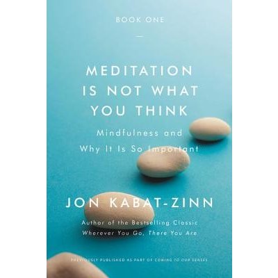 Meditation Is Not What You Think: Mindfulness and Why It Is So Important Kabat-Zinn JonPaperback