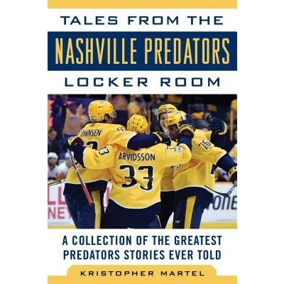 Tales from the Nashville Predators Locker Room: A Collection of the Greatest Predators Stories Ever Told Martel KristopherPevná vazba – Hledejceny.cz