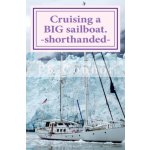 Cruising a BIG sailboat - shorthanded: The experience and advice of a cruising couple who bought a 100 ton, 94 ft yacht and cruise it crewless. – Sleviste.cz
